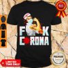 Nice Strong Nurse Fuck Corona Shirt