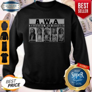 Nice AWA Ancestors with attitude Comanche Lakota Nez Perce Sweatshirt