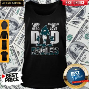 Nice Eagles Dad A Son's First Hero A Daughter's First Love Tank Top