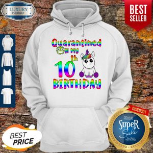 Nice Unicorn Quarantined on my 10th birthday hoodie