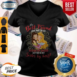 Official Belle And Aurora My best friend sister by blood but she’s my sister by heart V-neck