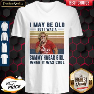 Top I May Be Old But I Was A Sammy Hagar Girl When It Was Cool Vintage V-neck