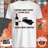 Official A Woman Cannot Survive On Wine Alone She Also Needs A Pontoon Shirt