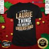 Great It’s A Laurie Thing You Wouldn’t Understand Stars Shirt Design By Blablatee.com