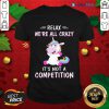 Official Unicorn Relax We'Re All Crazy It'S Not A Competition Shirt Design By Blablatee.com