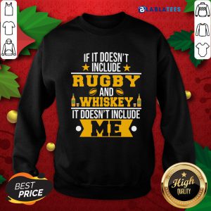 If It Doesn'T Include Rugby And Whiskey It Doesn'T Include Me Shirt Design By Blablatee.com