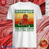 Gingerbread Running Team You Can'T Catch Me Vintage Shirt Design By BLablatee.com