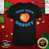 Vote Your Ossoff Georgia Senate Runoff Peaches Election Shirt By Blablatee.com