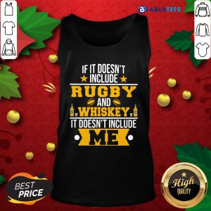 If It Doesn'T Include Rugby And Whiskey It Doesn'T Include Me Shirt Design By Blablatee.com