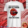 Never Underestimate An Old Man With A Ford Mustang Shirt Design By blablatee.com