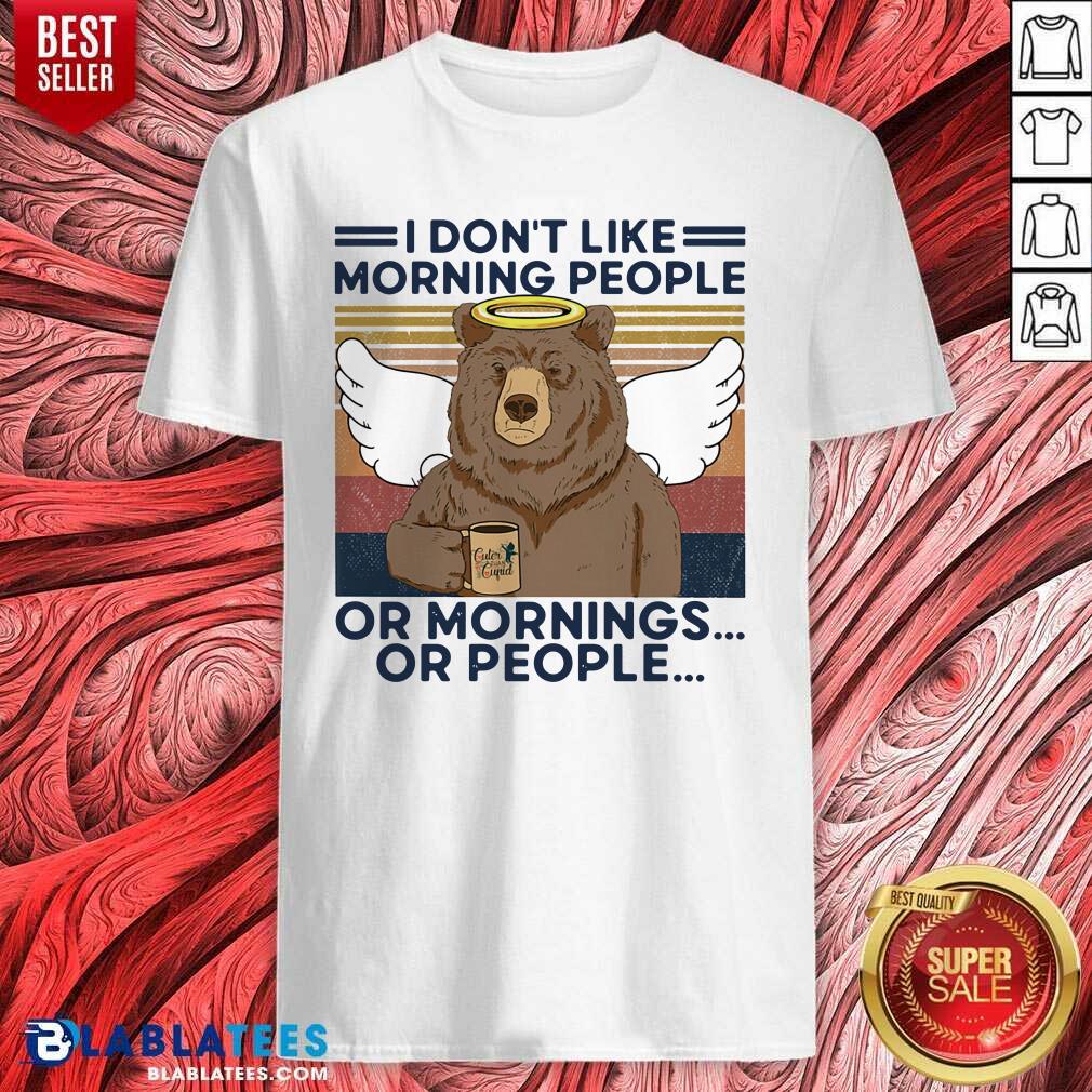 I Don't Loke Morning People Or Mornings Or People Bear Vintage ShirtPremium I Don't Loke Morning People Or Mornings Or People Bear Vintage Shirt Design By Blablatee.com