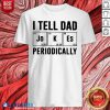 I Tell Dad Jokes Periodically Shirt - Design By Blablatees.com