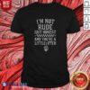 Funny I'M Not Rude Just Honest And You'Re A Little Bitch shirt optimized for showcasing humor and personality.