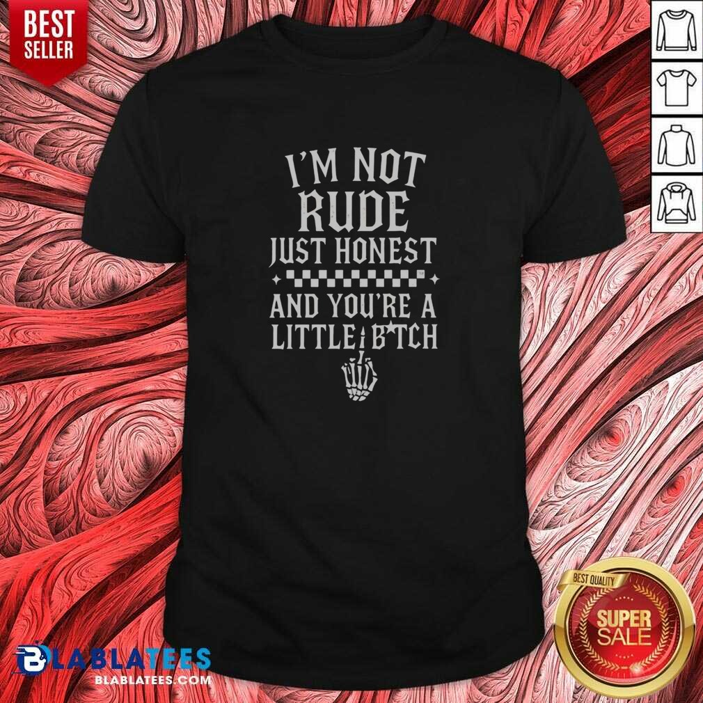 Funny I'M Not Rude Just Honest And You'Re A Little Bitch shirt optimized on Classic Shirt Funny I'M Not Rude Just Honest And You'Re A Little Bitch shirt optimized shown as a classic shirt preview