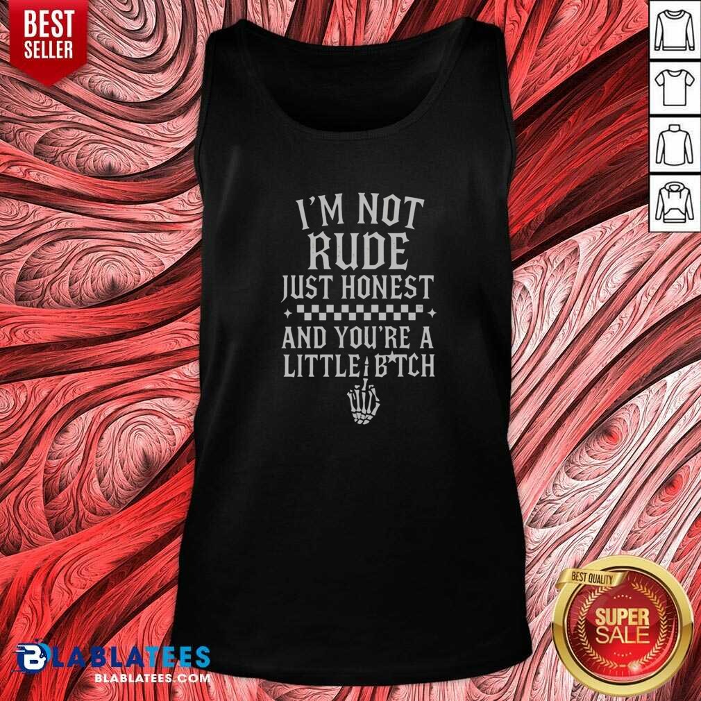 Funny I'M Not Rude Just Honest And You'Re A Little Bitch shirt optimized on Tank Top Funny I'M Not Rude Just Honest And You'Re A Little Bitch shirt optimized shown as a tank top preview