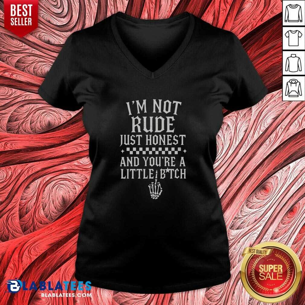 Funny I'M Not Rude Just Honest And You'Re A Little Bitch shirt optimized on V-Neck Shirt Funny I'M Not Rude Just Honest And You'Re A Little Bitch shirt optimized shown as a v-neck shirt preview