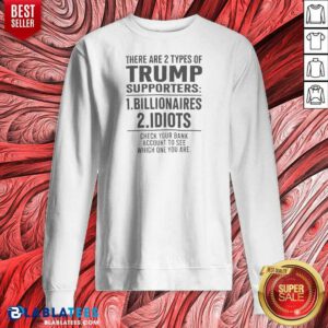 Funny There Are 2 Types Of Trump Supporters Billionaires And Idiots Sweatshirt