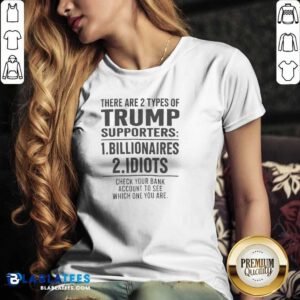 Funny There Are 2 Types Of Trump Supporters Billionaires And Idiots V-Neck Shirt
