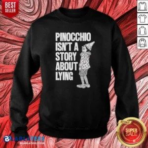 Nice Pinocchio Isnt A Story About Lying Pinocchio Sweatshirt