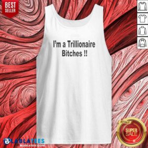 Official I Am A Trillionaire Bitches tank top optimized image showing black sleeveless cotton tank top with bold white text