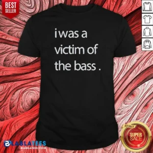 Official I Was A Victim Of The Bass shirt optimized, featuring bold text on a comfortable cotton tee