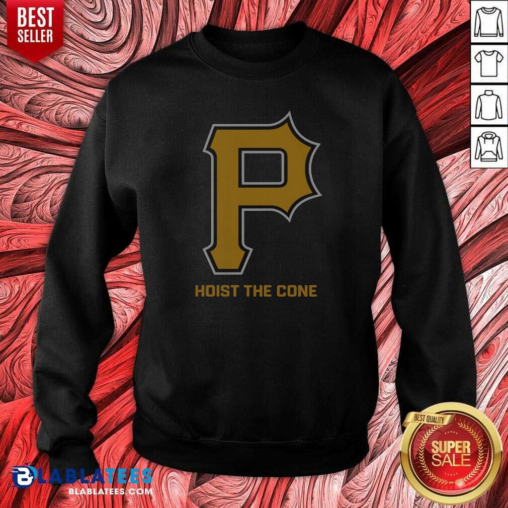 Original Top Pittsburgh Pirates Hoist The Cone Major League Baseball MLB Sweatshirt