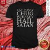 Original Top Punk Rock Eat Pussy Chug Whiskey Hail Satan Guitarist