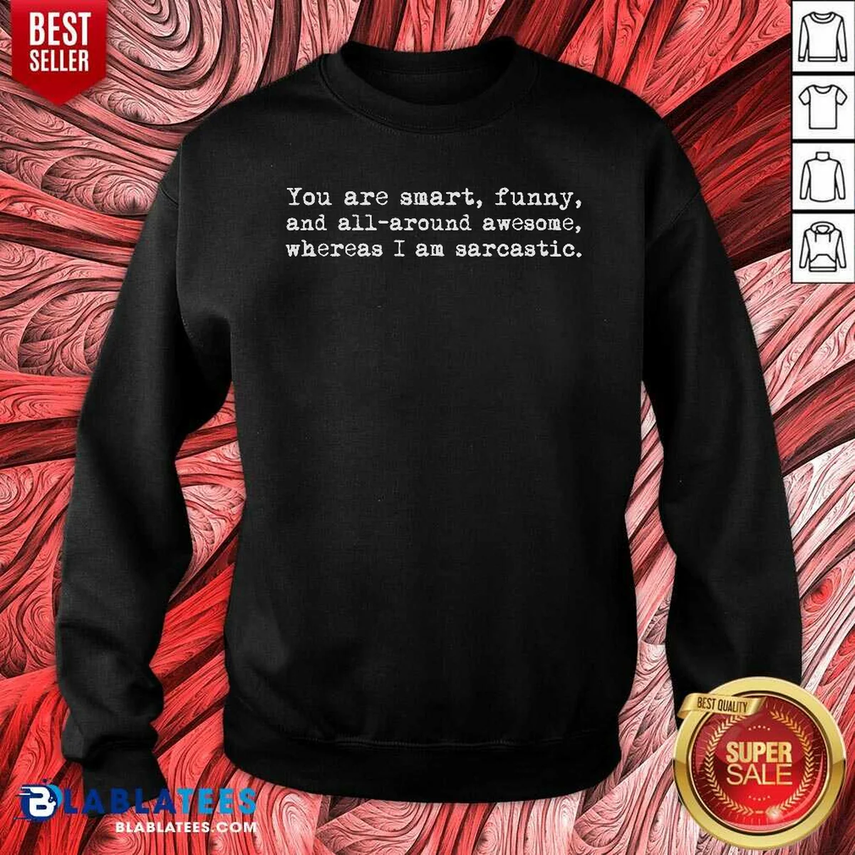 Premium You'Re Smart And Funny And Awesome Whereas I Am Sarcastic Sweatshirt