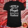 Pretty I Refuse To Argue With People WHO Should Have Been Swallowed Letter shirt optimized on a classic crew neck short sleeve t-shirt