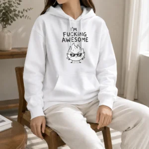 Awesome Happy I'M Fing Awesome Hoodie