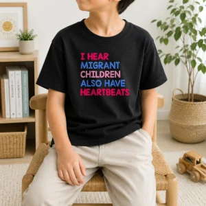 Awesome I Hear Migrant Children Also Have Heartbeats Kids T-Shirt