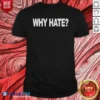 Awesome Why Hate shirt optimized for comfort and fit, featuring a classic crew neck and short sleeves