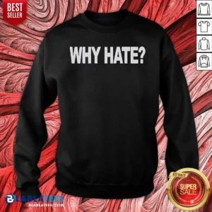 Awesome Why Hate Sweatshirt
