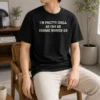 Funny Original I'M Pretty Chill As Far As Insane Women Go
