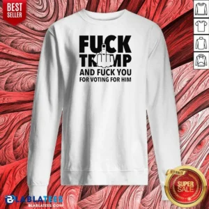 Good F President US And F You For Voting For Him Sweatshirt