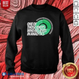 Hot Sports Fan Data Nerd Green Radar One Of Those Idiots WHO Believes In Analytics Sweatshirt