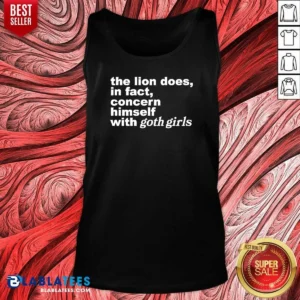 Hot The Lion Does In Fact Concern Himself With Goth Girls Tank Top