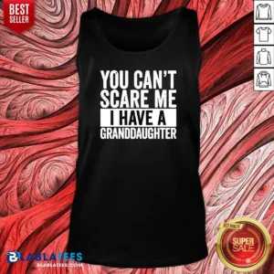 Nice You Can'T Scare Me I Have A Granddaughter Tank Top