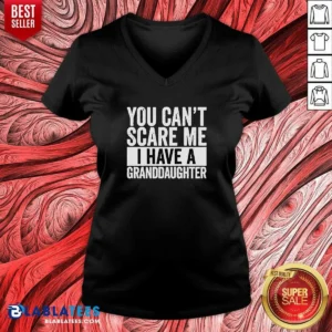 Nice You Can'T Scare Me I Have A Granddaughter V-Neck Shirt