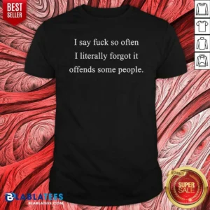 Original I Say Fck So Often I Literally Forgot It Offends Some People Sorry Fckers