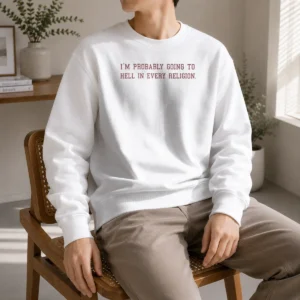Original Im Probably Going To Hell In Every Religion Sweater