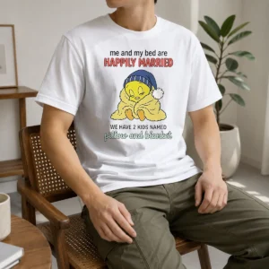Original Tweety And My Bed Are Happily Married We Have 2 Kids Named Pillow Blanket t shirt in classic fit, white color, front view
