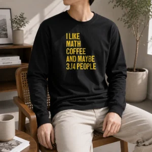Premium Funny I Like Math Coffee And Maybe 314 People Long Sleeve Shirt