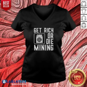 Premium Get Rich Or Die Mining Crypto Miner V-Neck Shirt