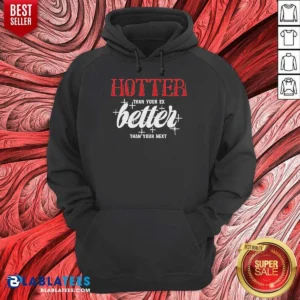 Premium Hot Hotter Than Your Ex Better Next Stars Hoodie