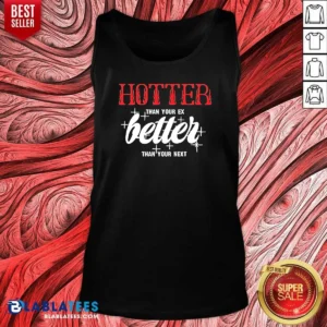 Premium Hot Hotter Than Your Ex Better Next Stars Tank Top