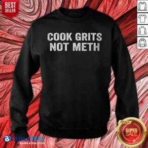 Pretty Cook Grits Not Meth Southern Food Funny Slogan Sweatshirt