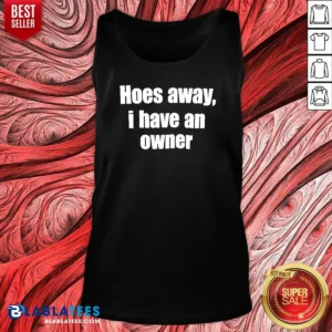 Pretty Hoes Away I Have An Owner Tank Top