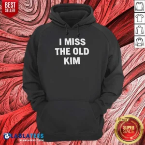 Pretty I Miss The Old Kim Kanye West Pop Culture Quote Hoodie
