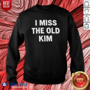 Pretty I Miss The Old Kim Kanye West Pop Culture Quote Sweatshirt